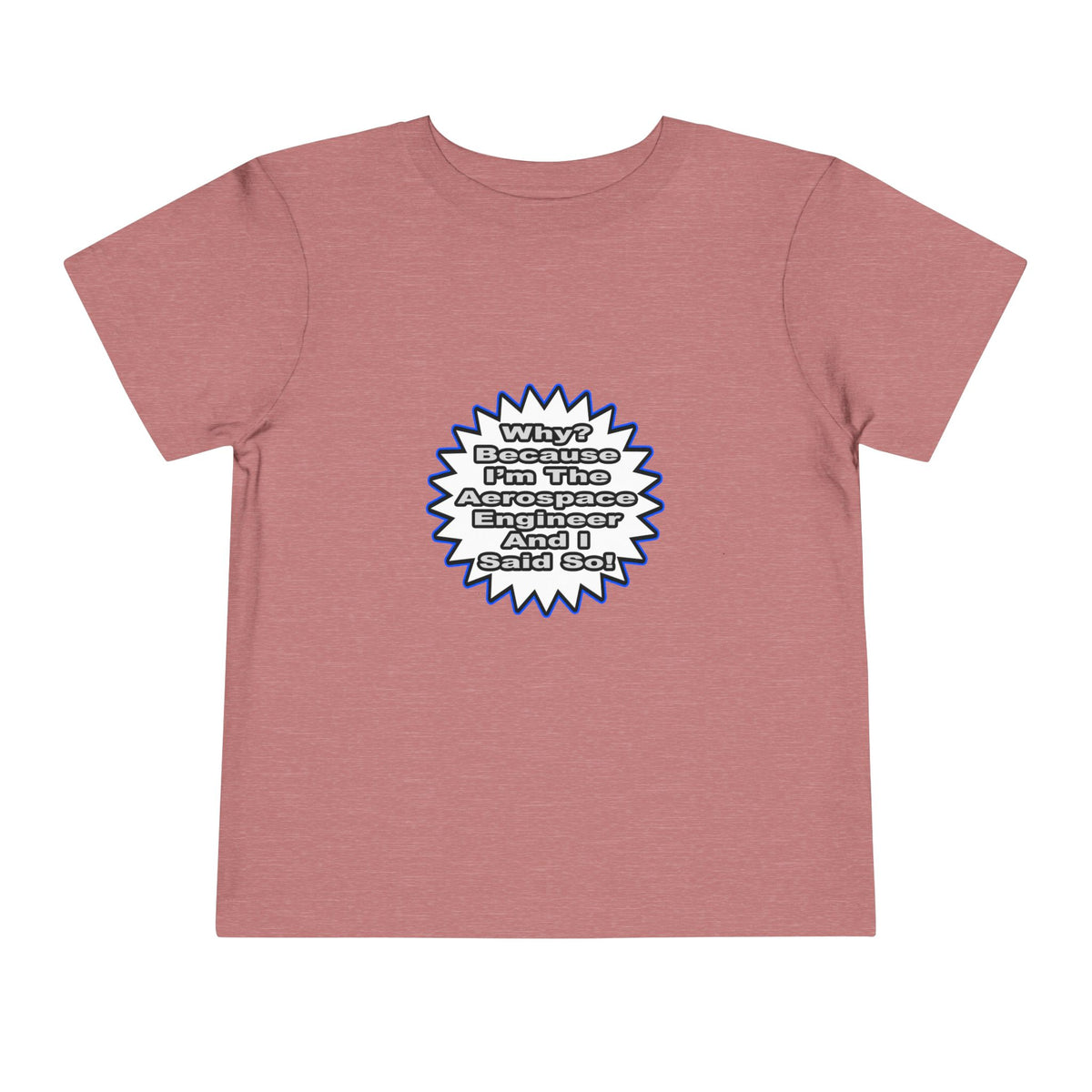 Aerospace Engineer...Because I Said So - Toddler Short Sleeve Tee