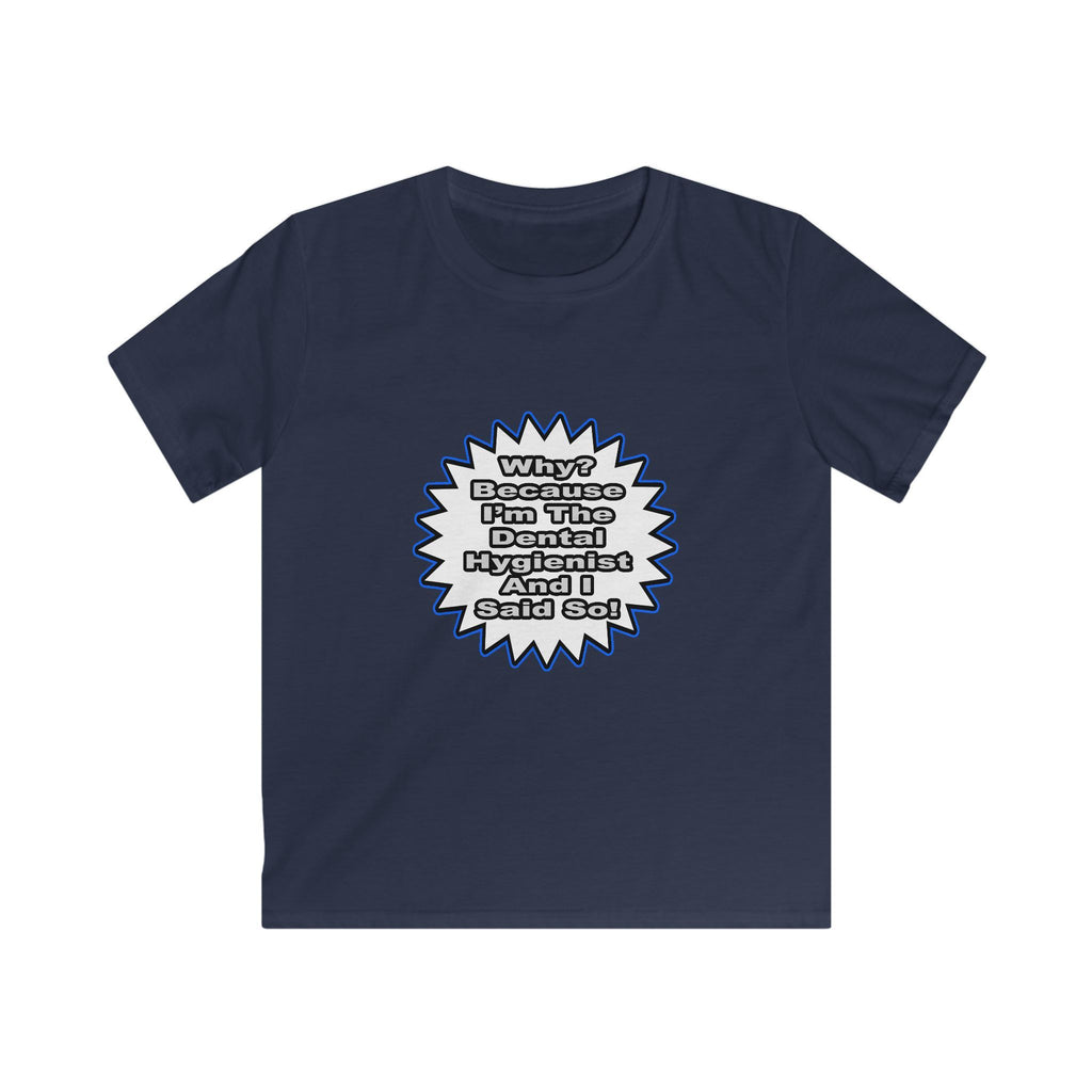 Dental Hygienist...Because I Said So - Kids Softstyle Tee