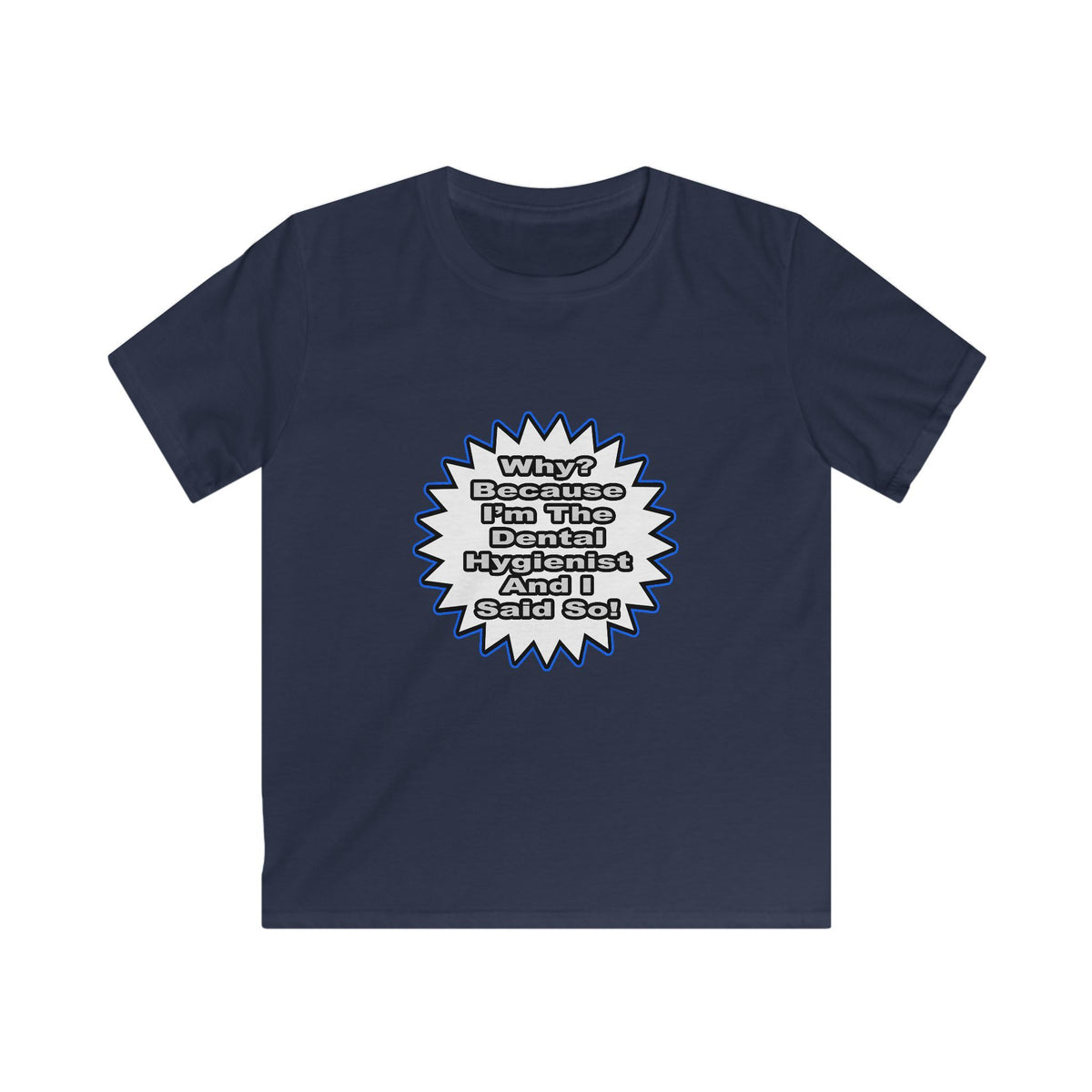 Dental Hygienist...Because I Said So - Kids Softstyle Tee