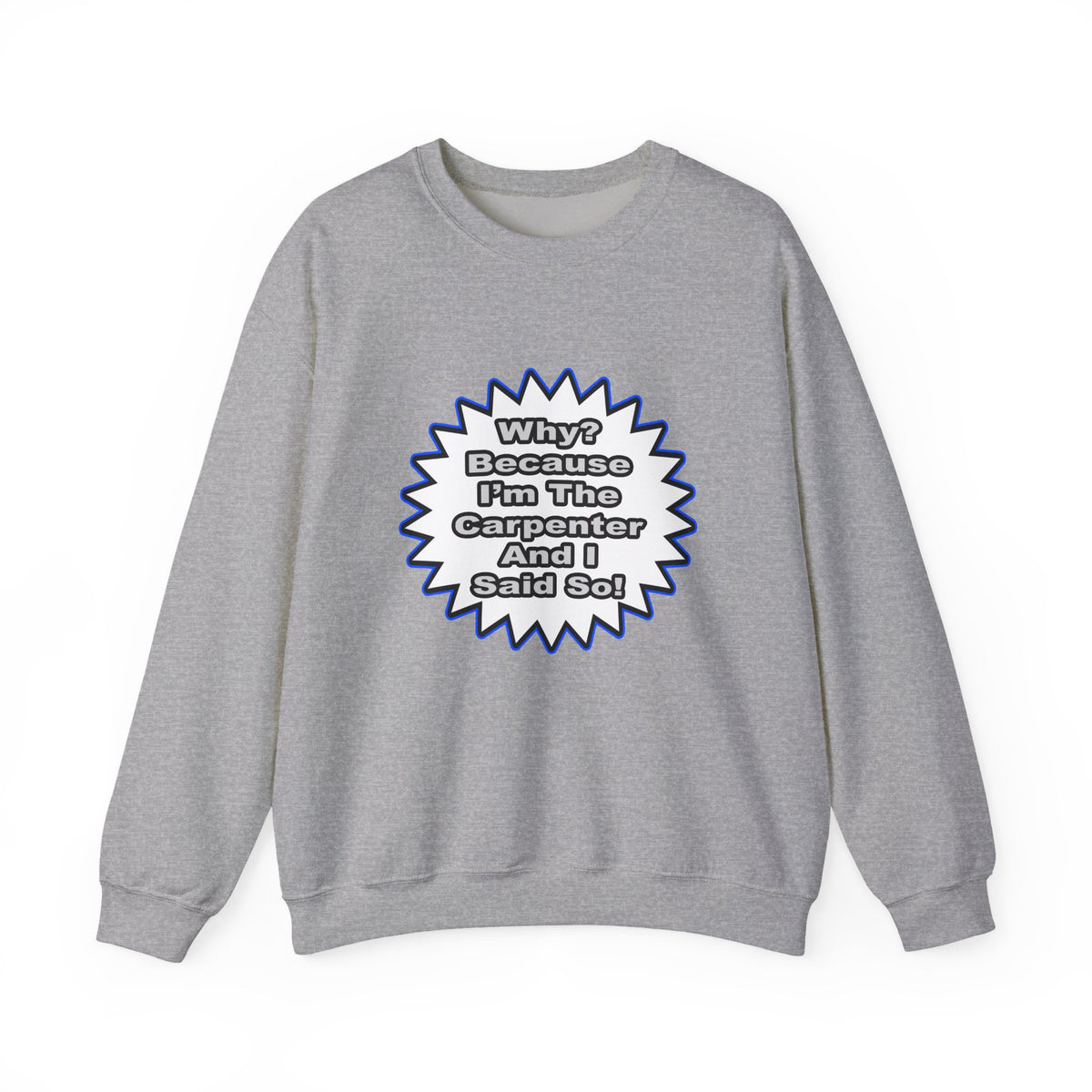 Carpenter...Because I Said So - Unisex Heavy Blend™ Crewneck Sweatshirt