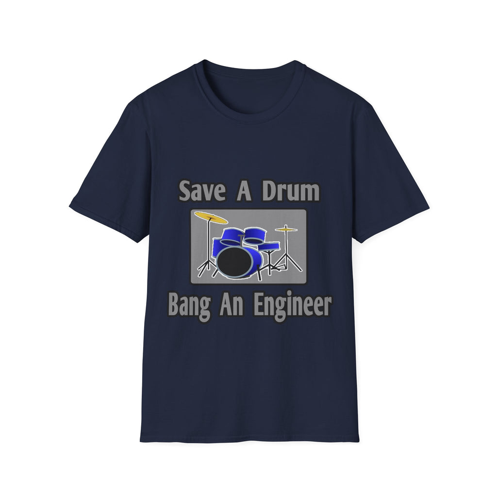 Save a Drum...Bang an Engineer - Unisex Softstyle T-Shirt
