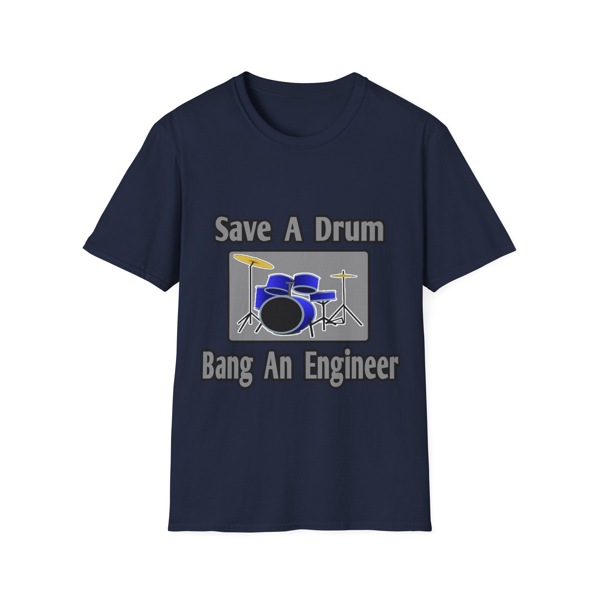 Save a Drum...Bang an Engineer - Unisex Softstyle T-Shirt