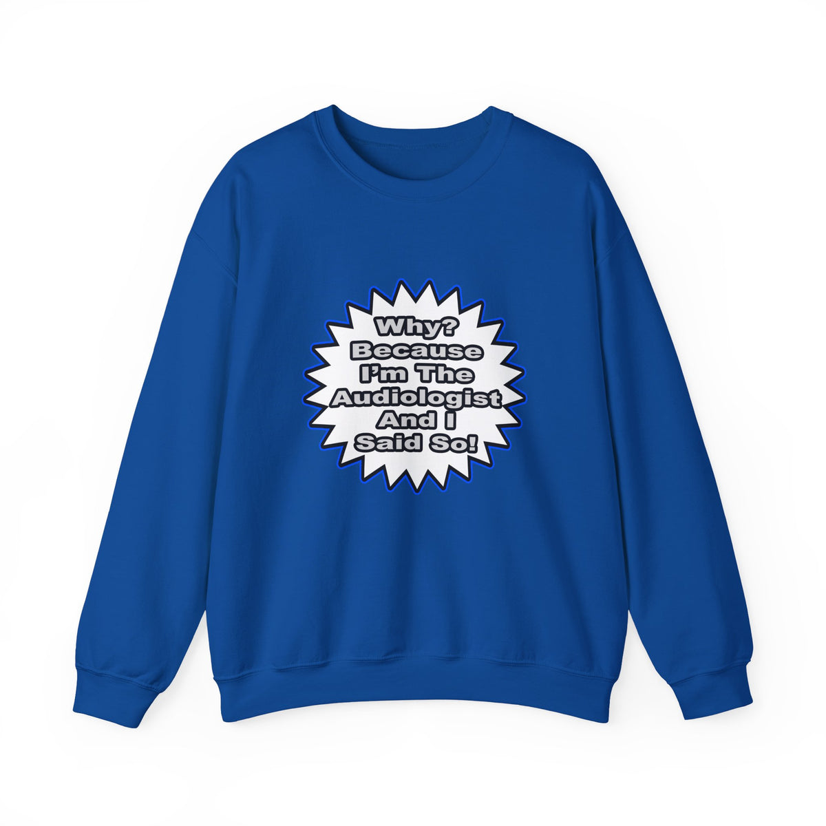 Audiologist...Because I Said So - Unisex Heavy Blend™ Crewneck Sweatshirt