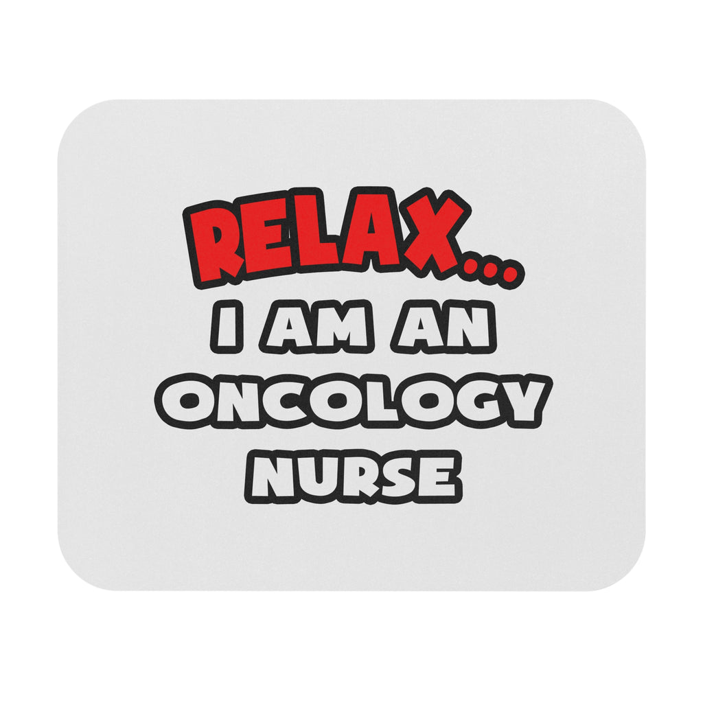 Relax ... I Am An Oncology Nurse - Mouse Pad (Rectangle)