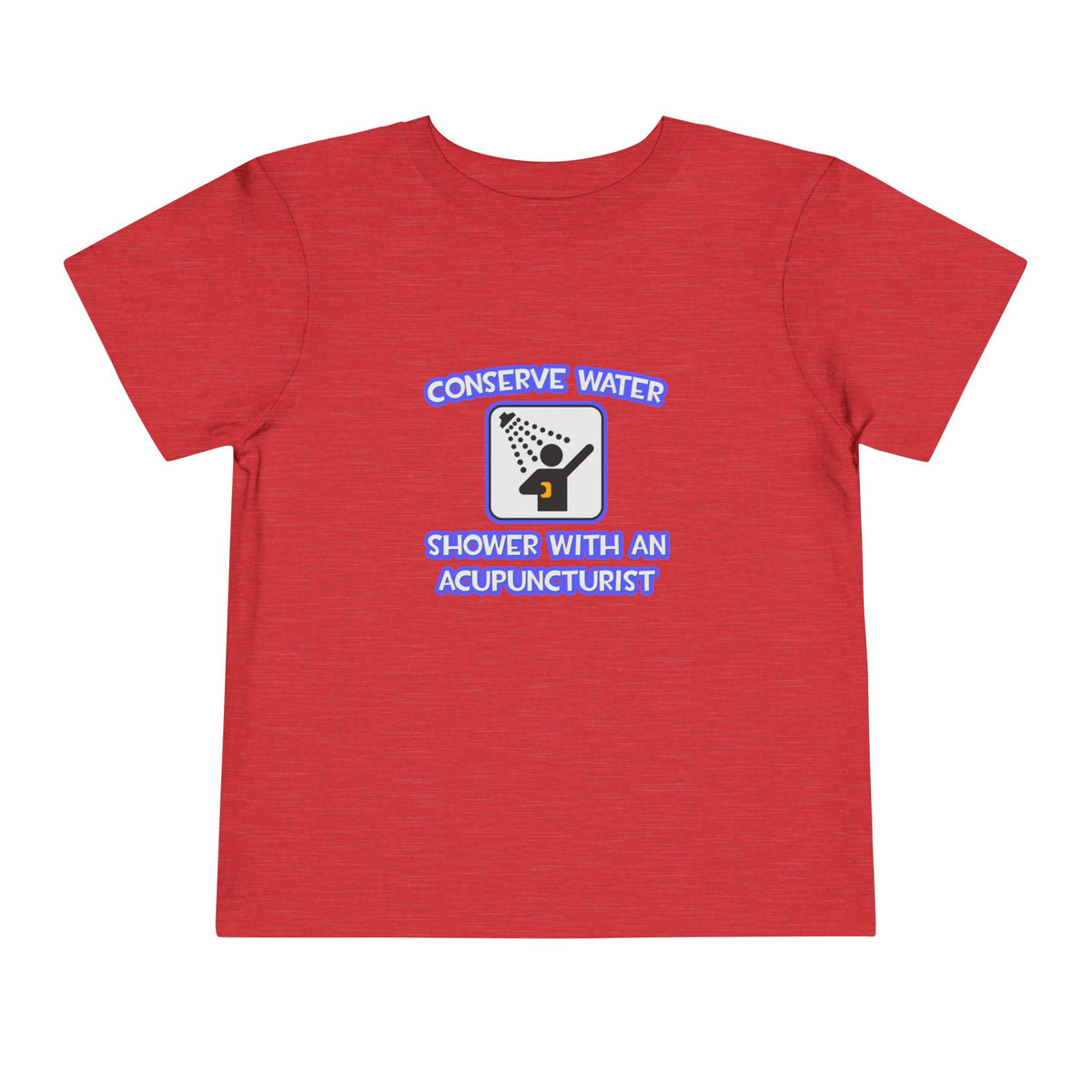 Conserve Water .. Shower With a Acupuncturist - Toddler Short Sleeve Tee