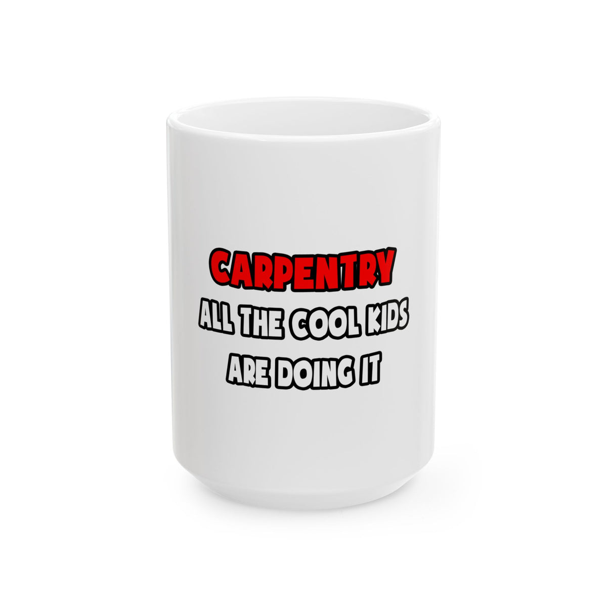 Funny Carpenter Shirts and Gifts - Ceramic Mug, (11oz, 15oz)
