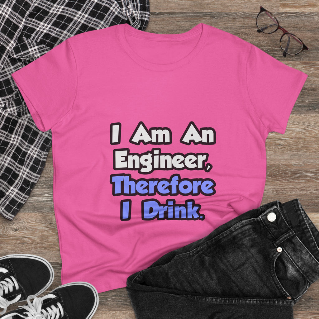 I Am An Engineer, Therefore I Drink - Women's Midweight Cotton Tee