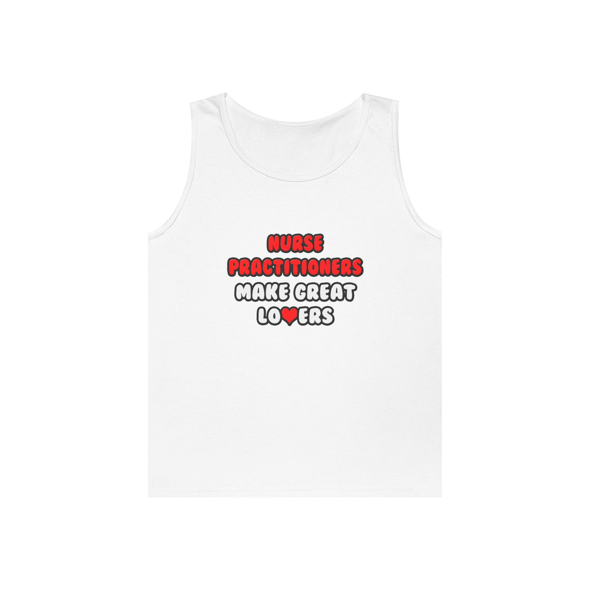 Nurse Practitioners Make Great Lovers - Unisex Heavy Cotton Tank Top