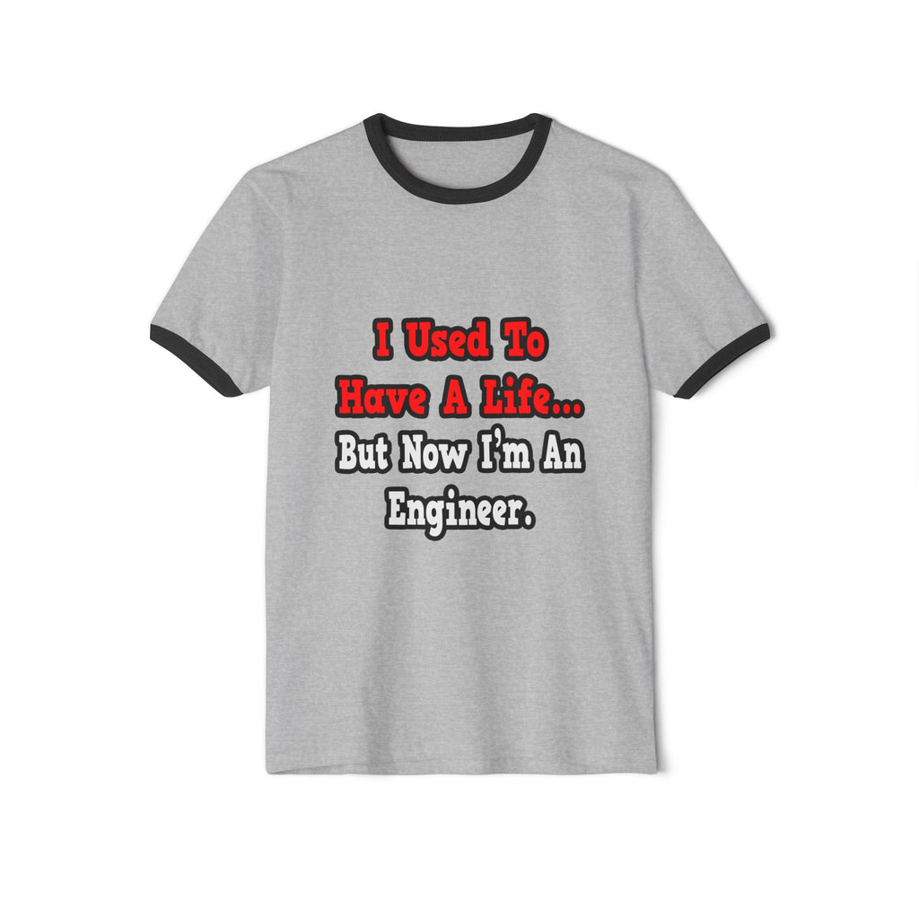 I Used to Have a Life...Engineer - Unisex Cotton Ringer T-Shirt