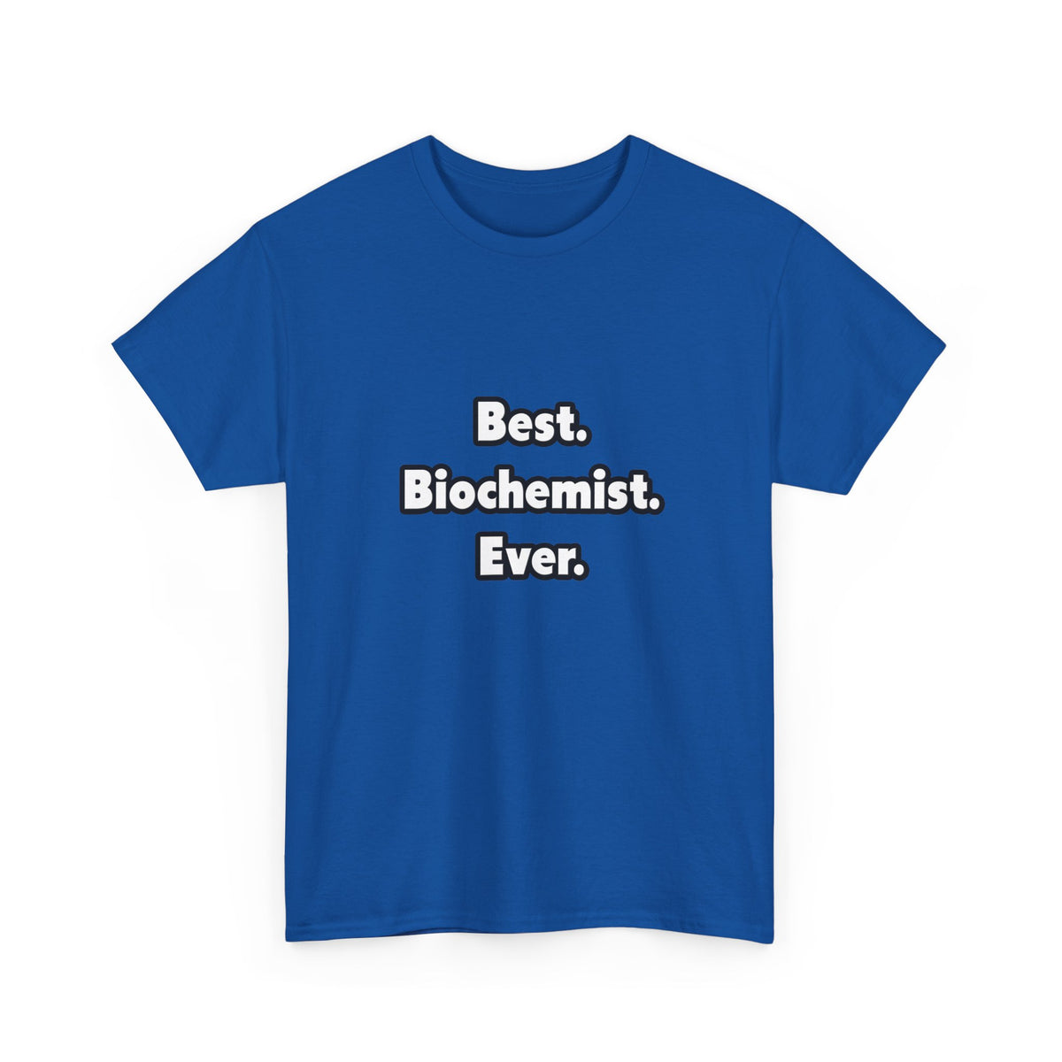 Best. Biochemist. Ever - Unisex Heavy Cotton Tee