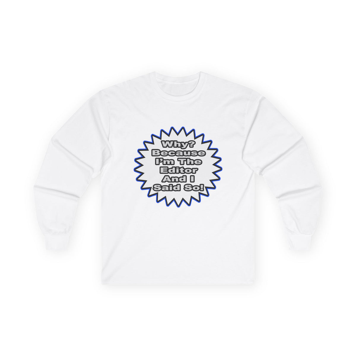 Editor...Because I Said So - Unisex Ultra Cotton Long Sleeve Tee