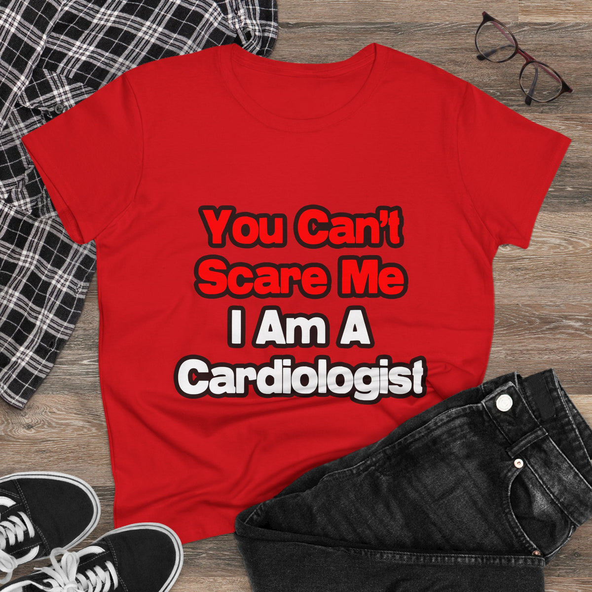 You Can't Scare Me...Cardiologist - Women's Midweight Cotton Tee