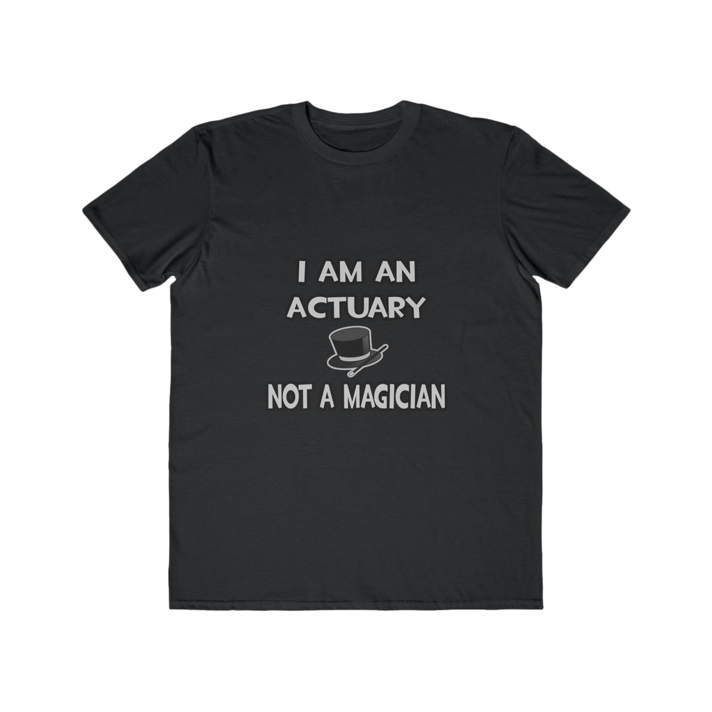 I Am An Actuary... Not A Magician - Men's Lightweight Fashion Tee