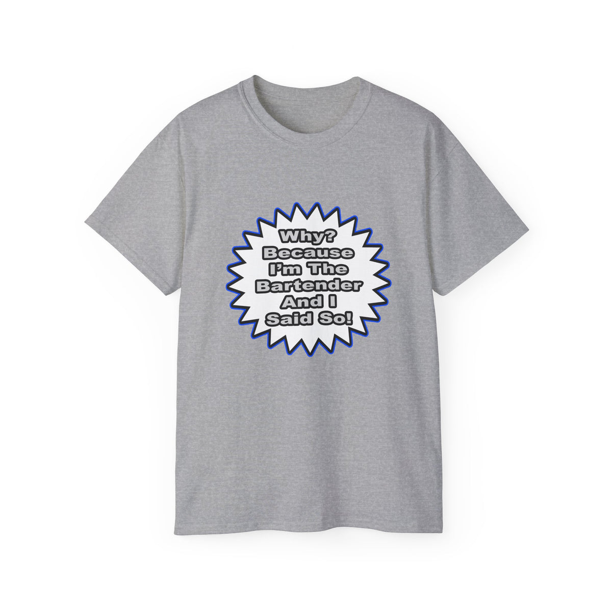 Bartender...Because I Said So - Unisex Ultra Cotton Tee