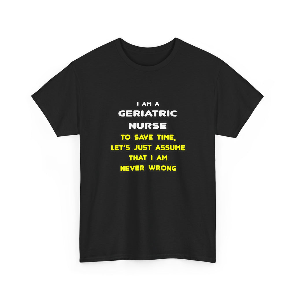 Funny Geriatric Nurse T Shirts and Gifts - Unisex Heavy Cotton Tee