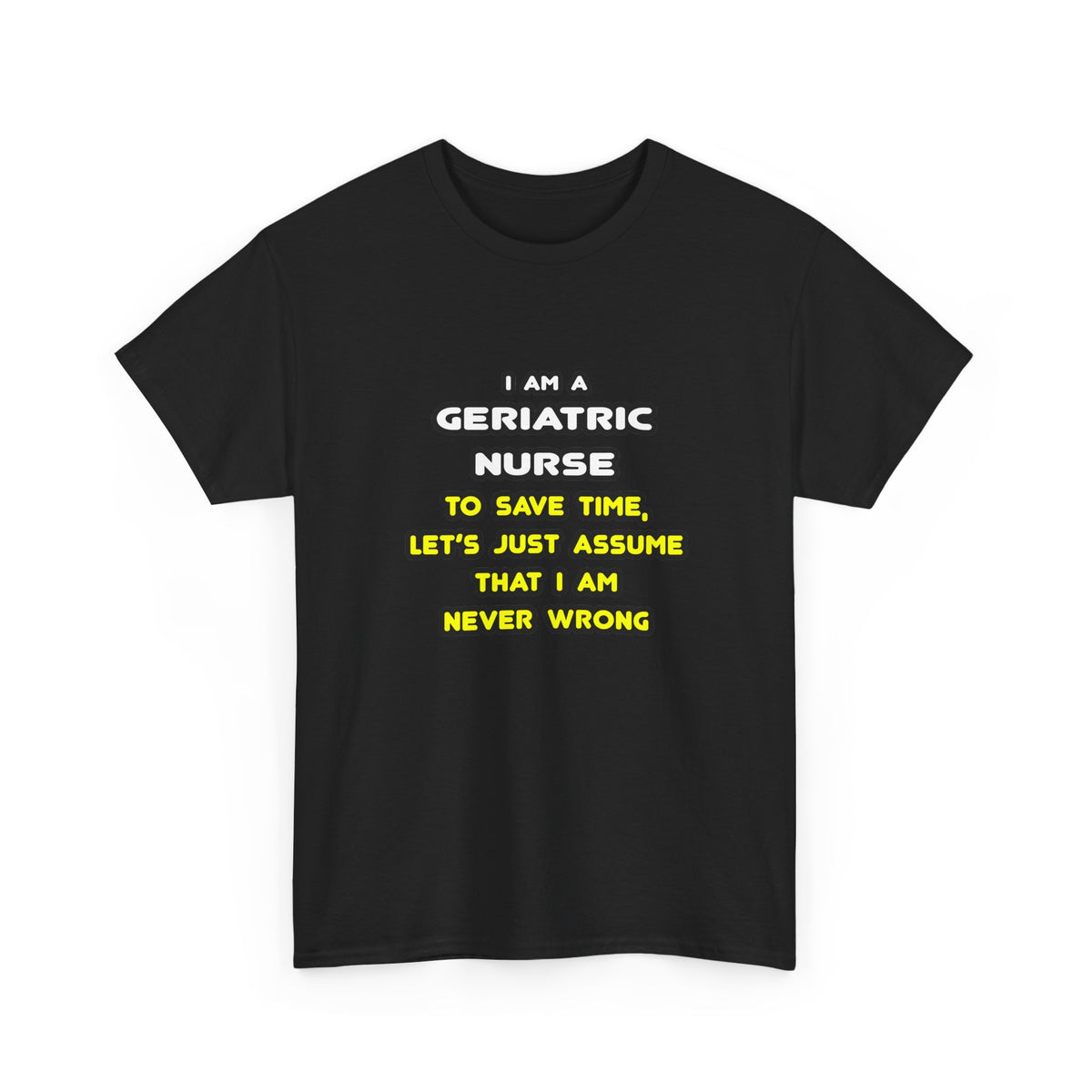 Funny Geriatric Nurse T Shirts and Gifts - Unisex Heavy Cotton Tee