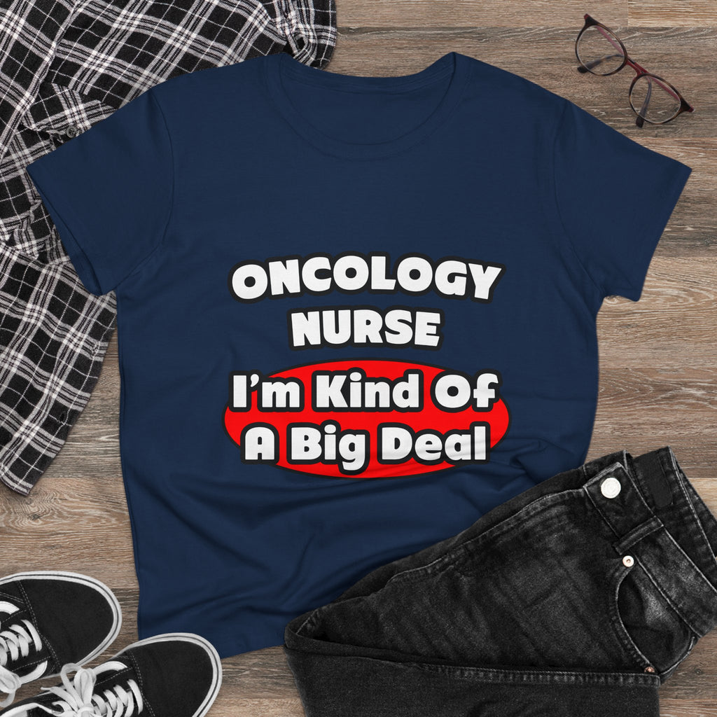 Oncology Nurse...Big Deal - Women's Midweight Cotton Tee