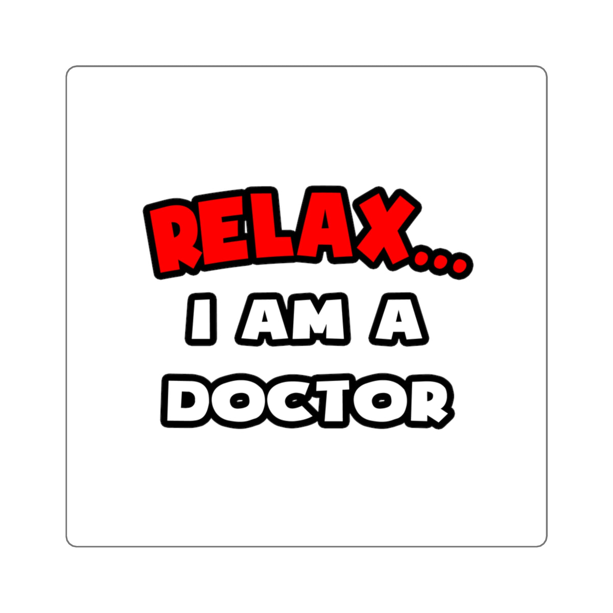 Relax ... I Am A Doctor - Square Stickers