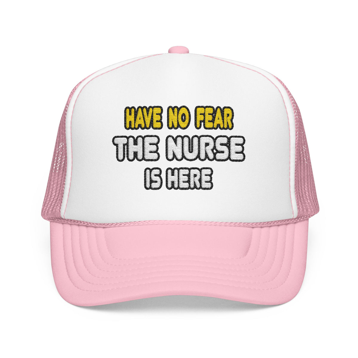 Have No Fear, The Nurse Is Here - Foam Trucker Hat