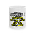 Acupuncturist .. Assume I Am Never Wrong - Ceramic Mug, (11oz, 15oz)