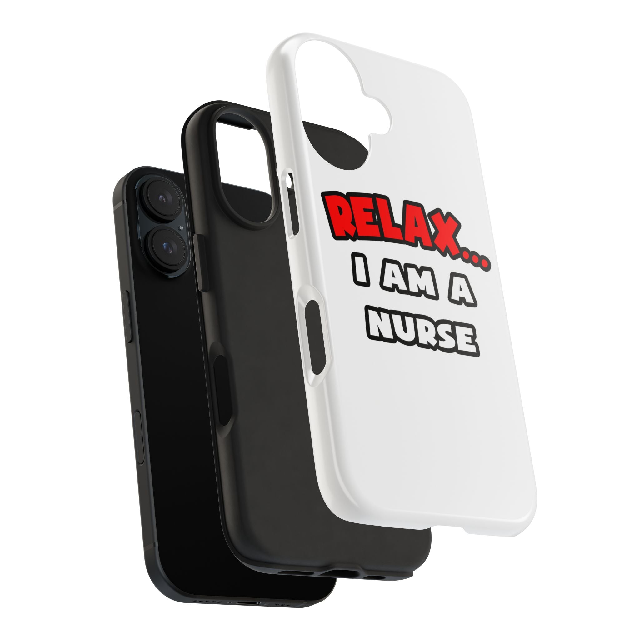 Relax ... I Am A Nurse - Tough Phone Cases