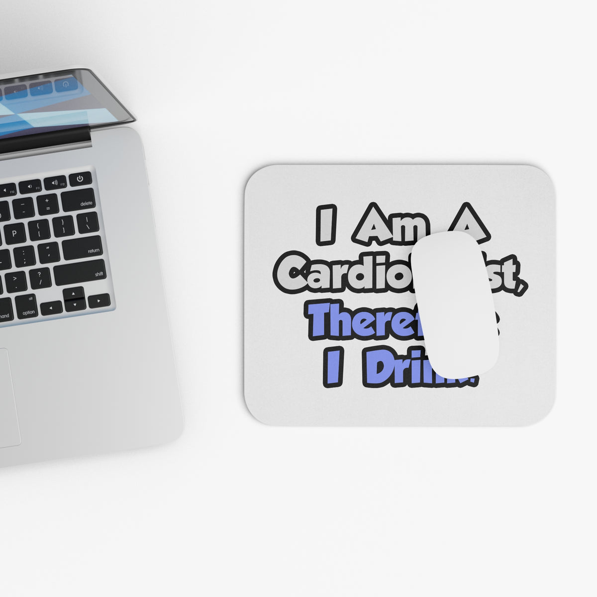 I Am A Cardiologist, Therefore I Drink - Mouse Pad (Rectangle)