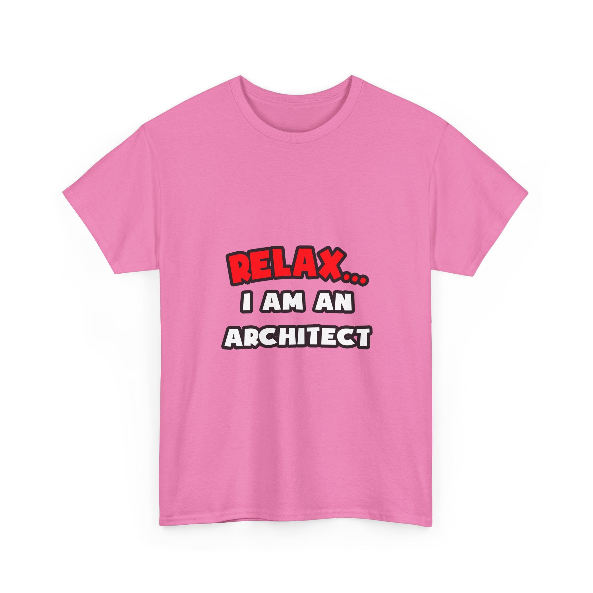 Relax ... I Am an Architect - Unisex Heavy Cotton Tee