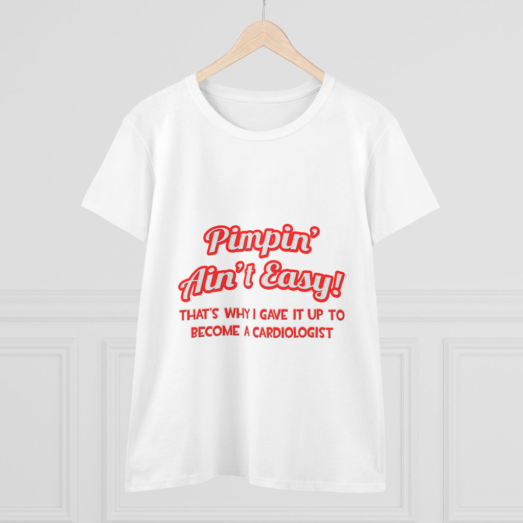 Pimpin' Ain't Easy .. Cardiologist - Women's Midweight Cotton Tee