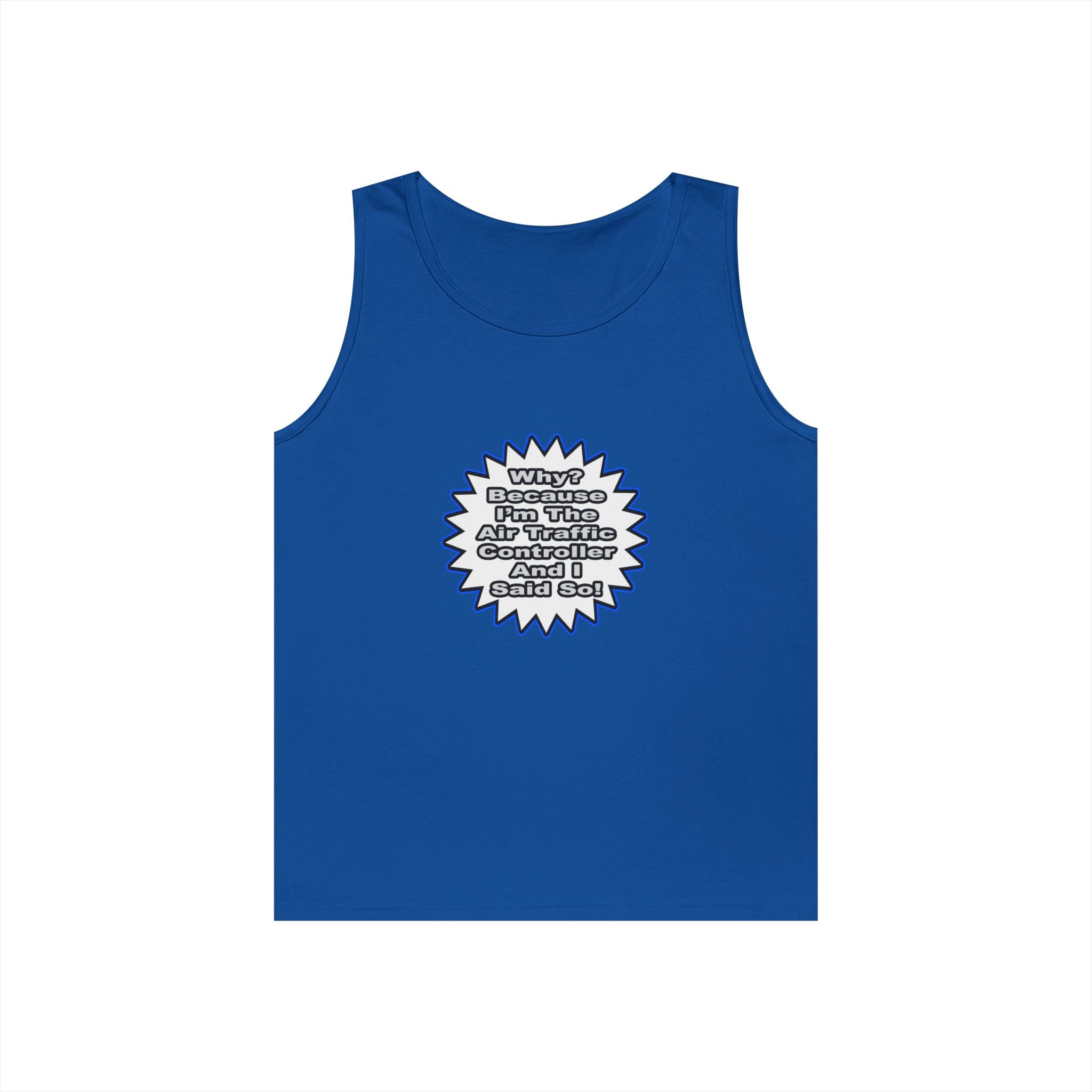 Air Traffic Controller...Because I Said So - Unisex Heavy Cotton Tank Top