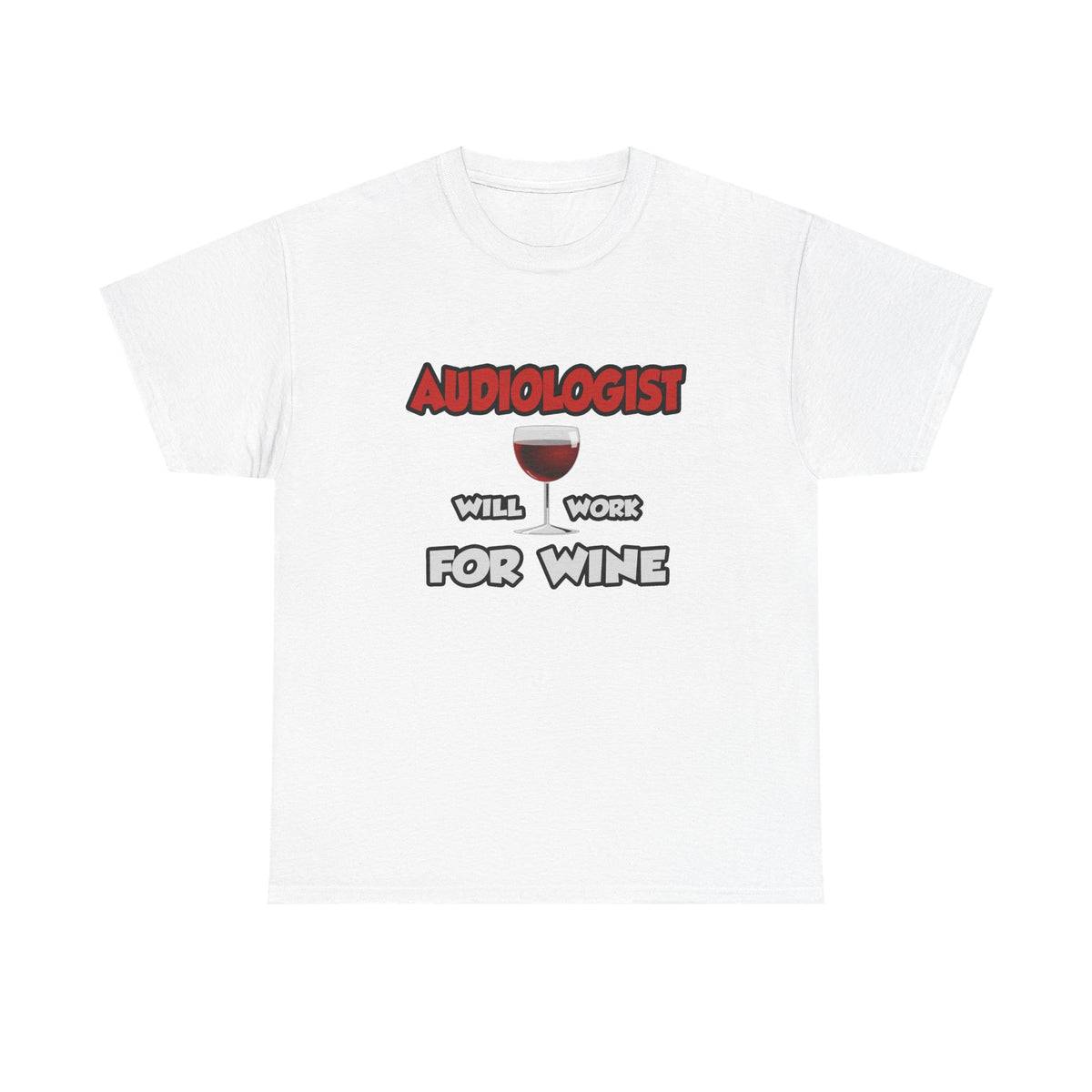 Audiologist ... Will Work For Wine - Unisex Heavy Cotton Tee