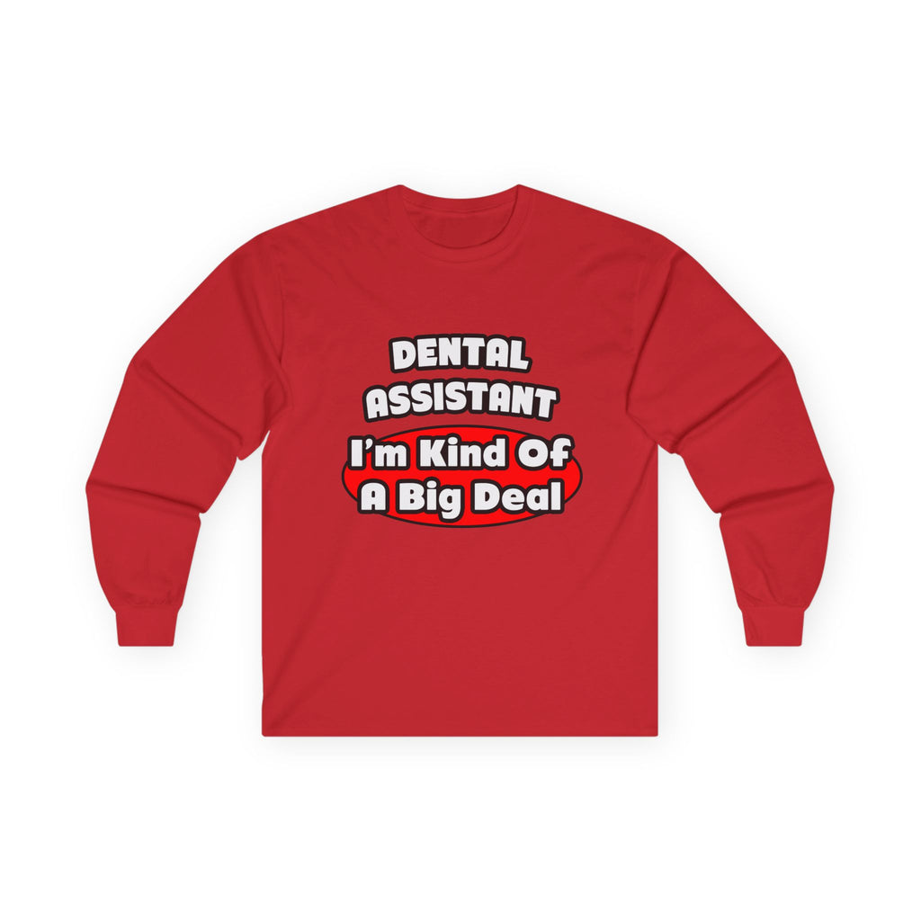 Dental Assistant...Big Deal - Unisex Ultra Cotton Long Sleeve Tee