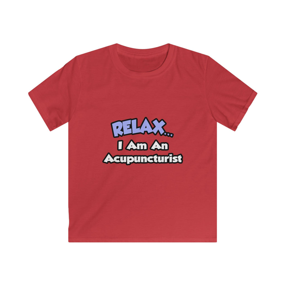 Relax .. I am an Acupuncturist - Kids Softstyle Tee
