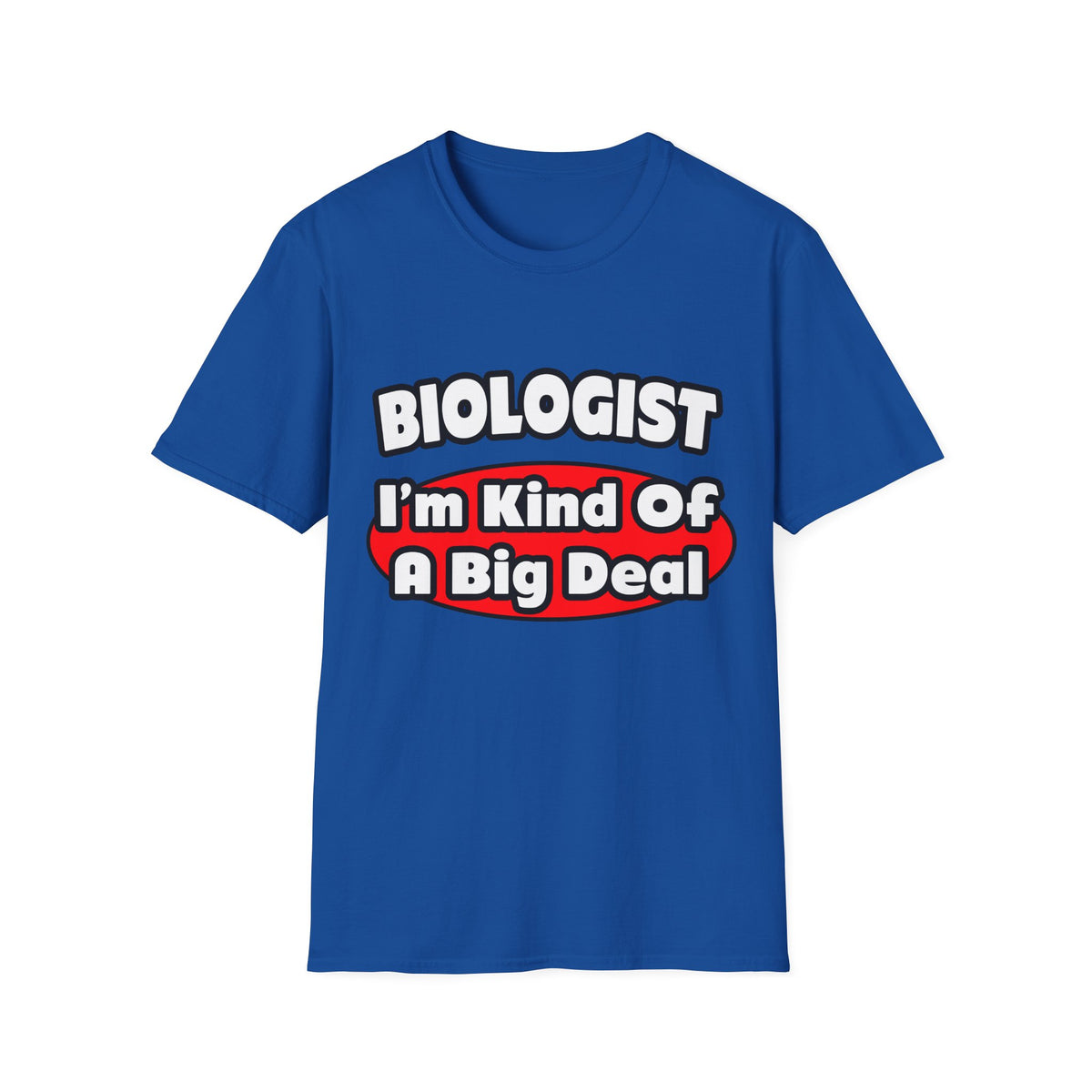 Biologist...Big Deal - Unisex Softstyle T-Shirt
