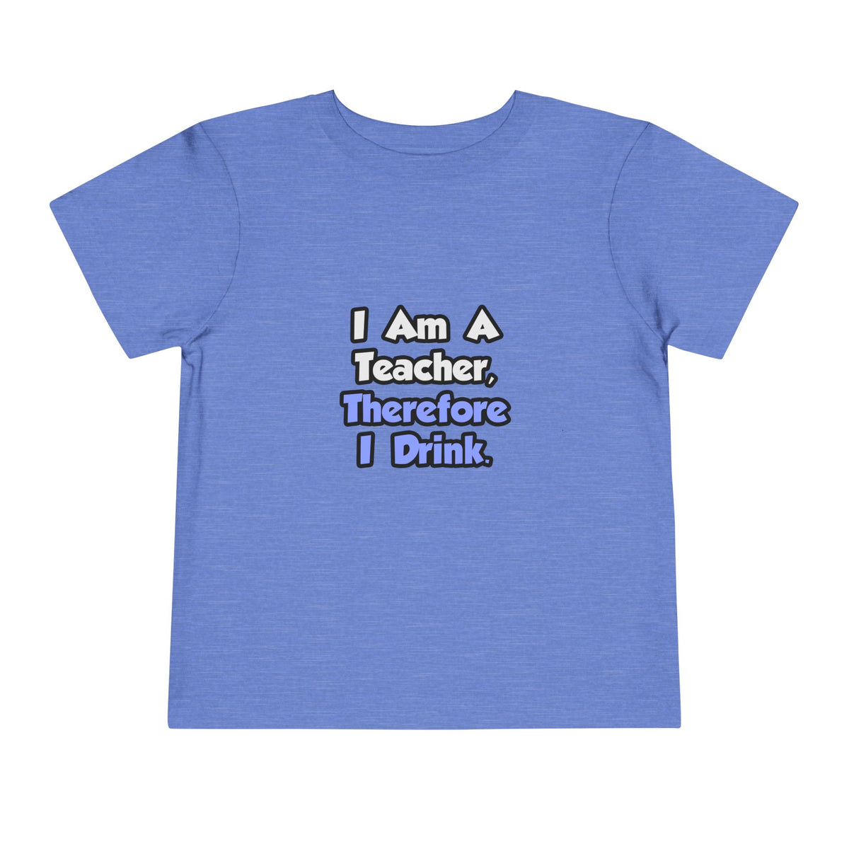I Am A Teacher, Therefore I Drink - Toddler Short Sleeve Tee