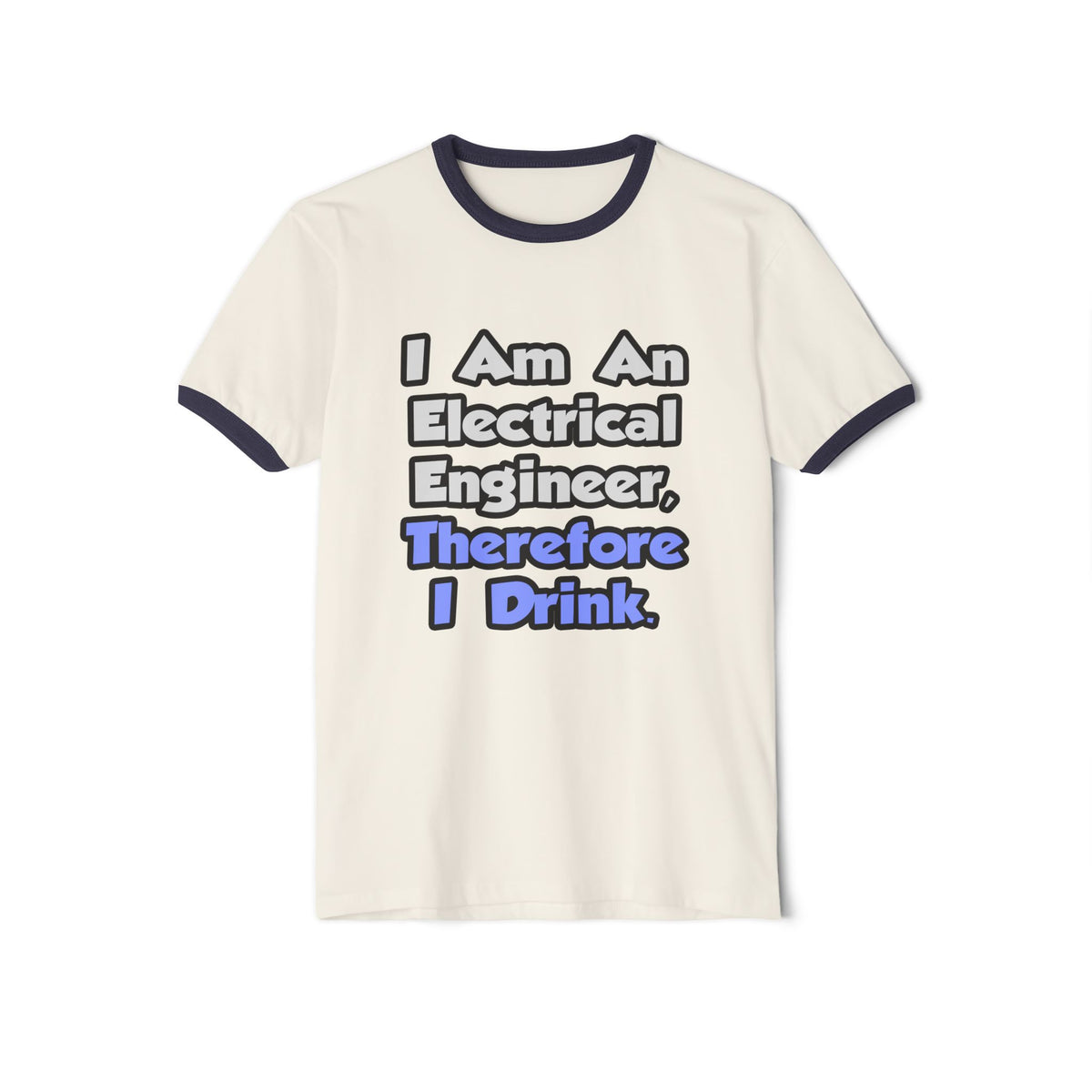 I Am An Electrical Engineer, Therefore I Drink - Unisex Cotton Ringer T-Shirt