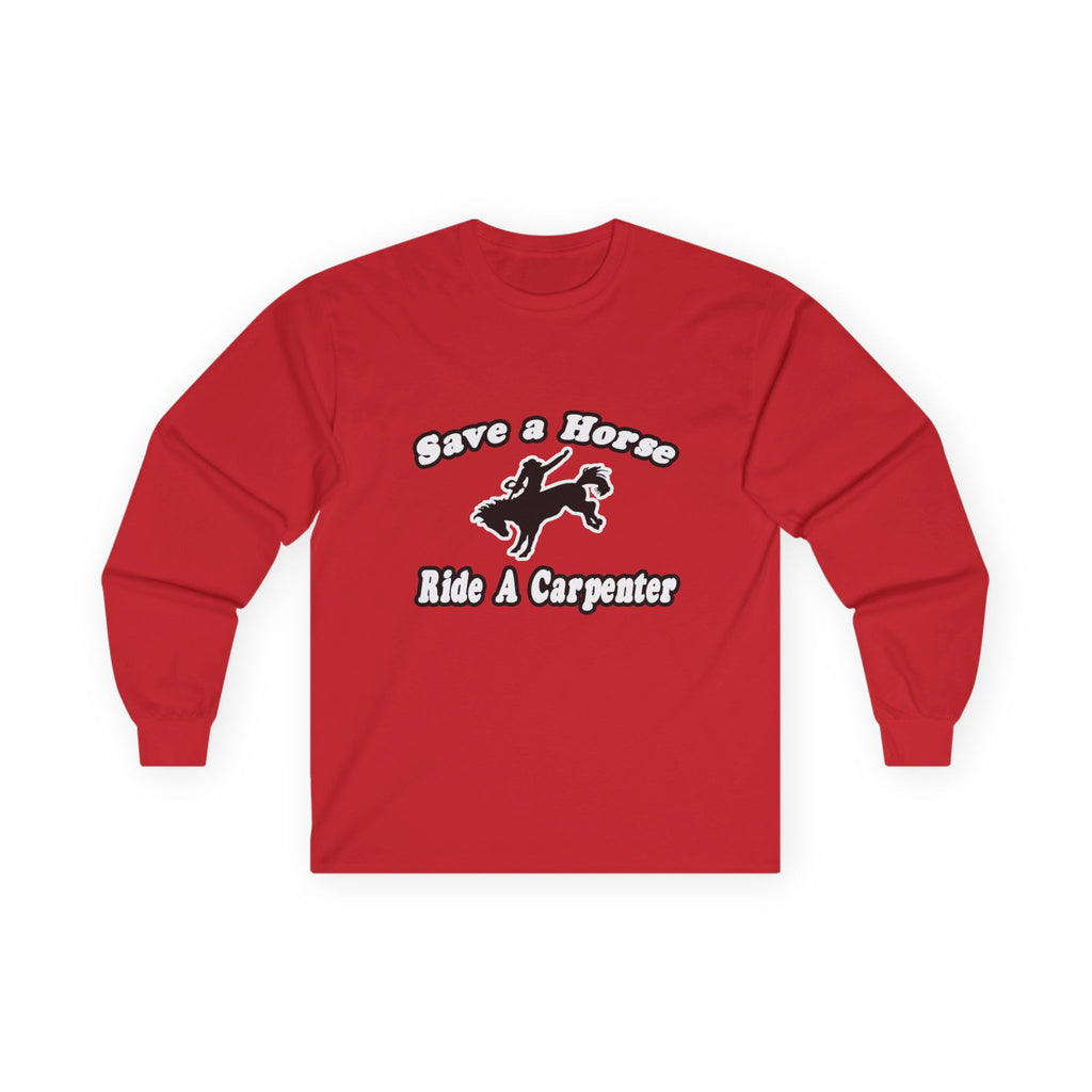 Save Horse, Ride Carpenter - Unisex Ultra Cotton Long Sleeve Tee