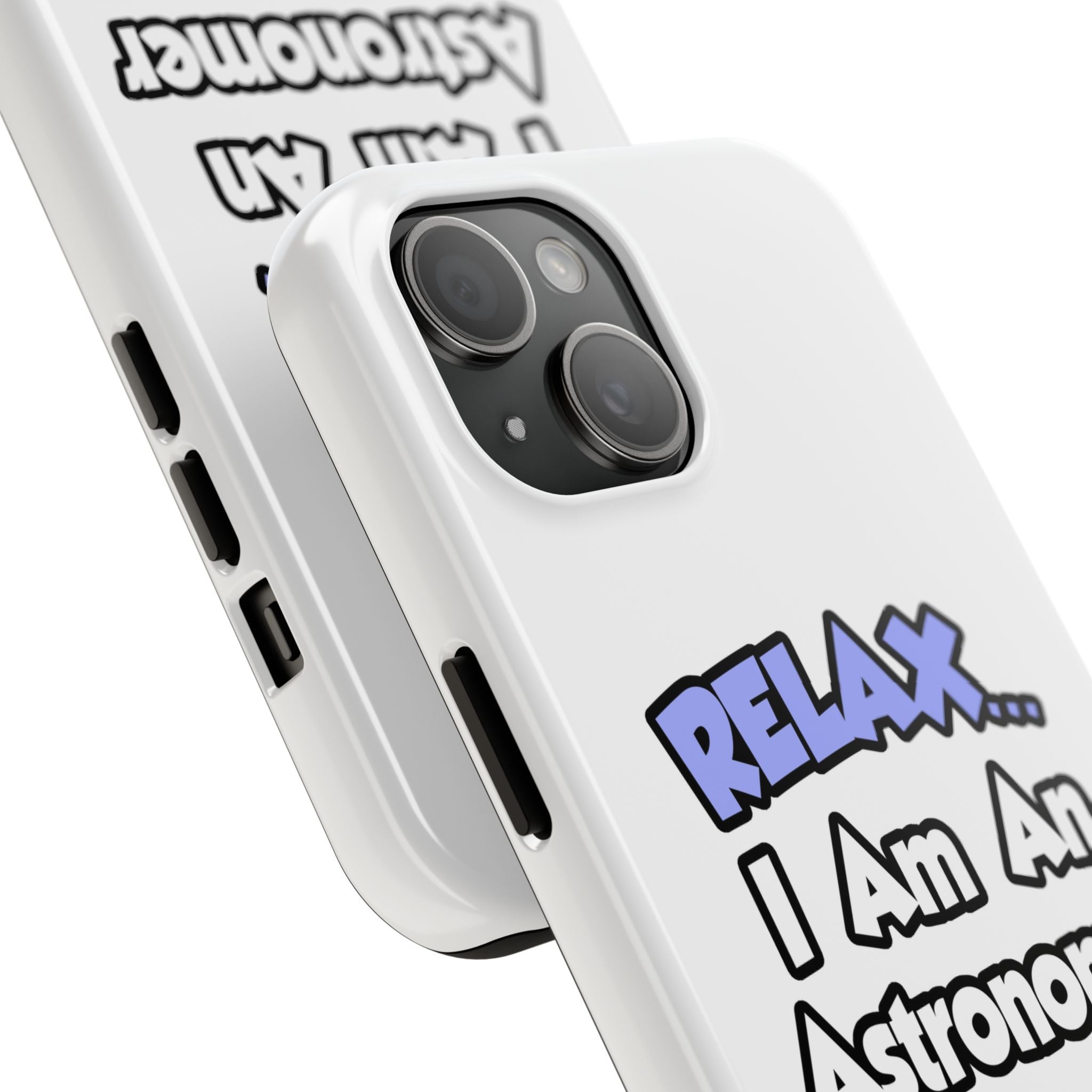 Relax...I'm An Astronomer - Tough Phone Cases