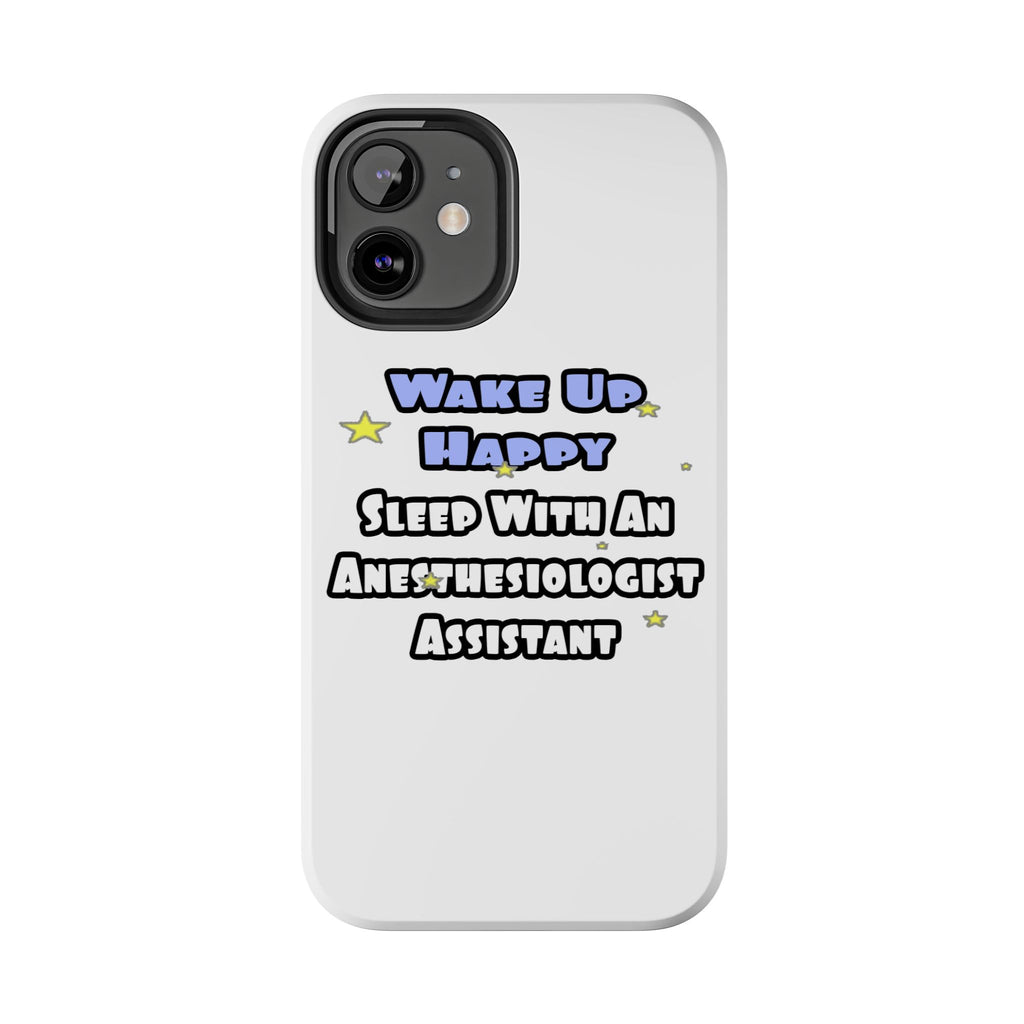 Wake Up Happy .. Sleep With Anesthesiologist Asst - Tough Phone Cases
