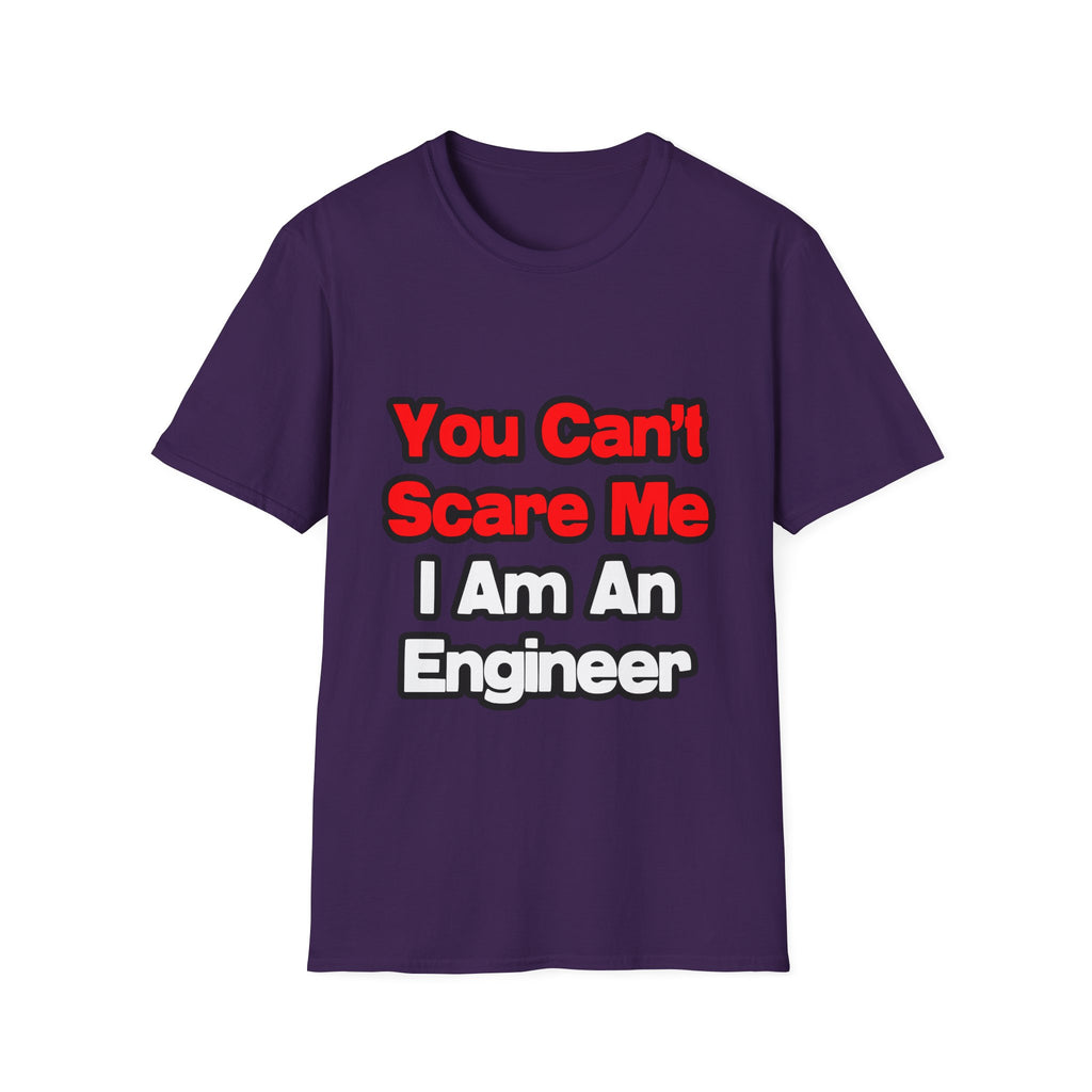 You Can't Scare Me...Engineer - Unisex Softstyle T-Shirt