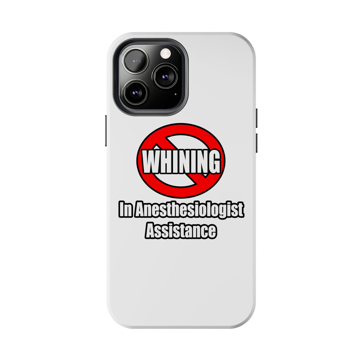 No Whining In Anesthesiologist Assistance - Tough Phone Cases