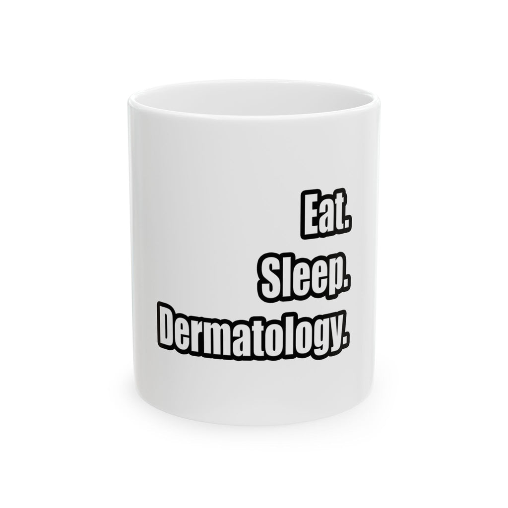 Eat. Sleep. Dermatology - Ceramic Mug, (11oz, 15oz)