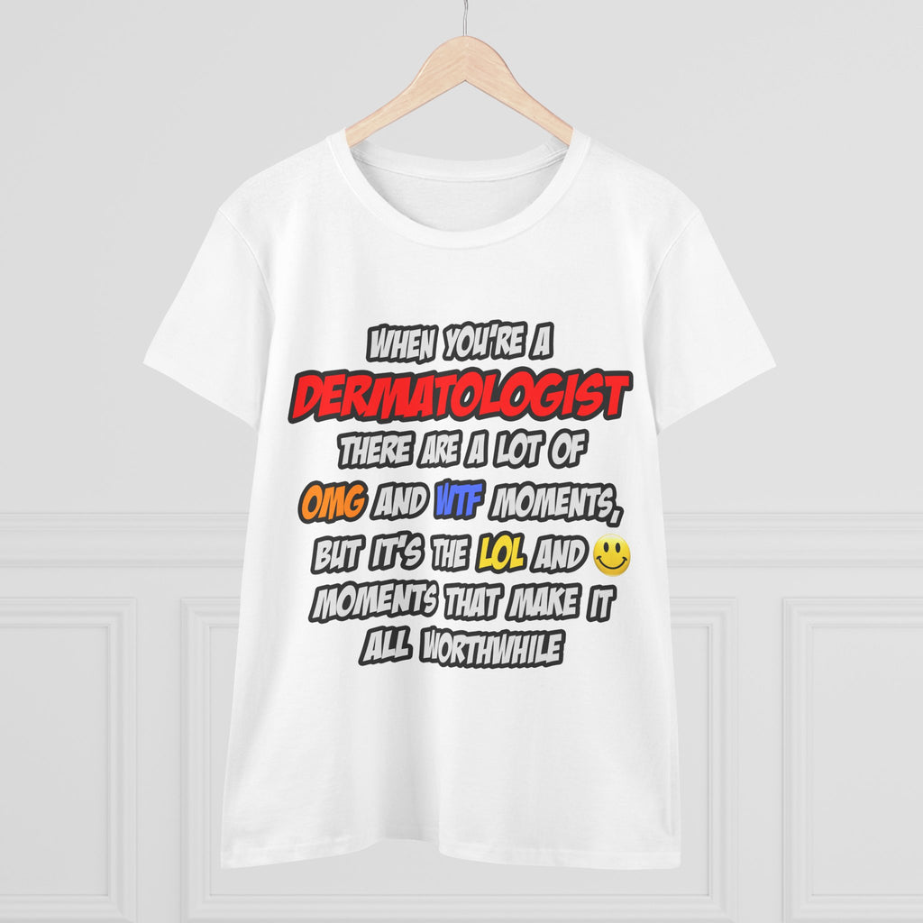 Dermatologist .. OMG WTF LOL - Women's Midweight Cotton Tee