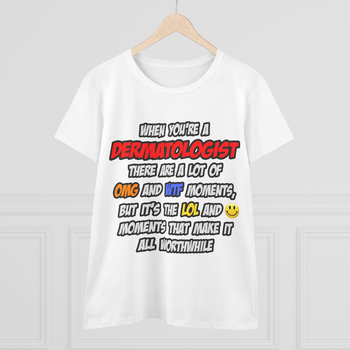 Dermatologist .. OMG WTF LOL - Women's Midweight Cotton Tee