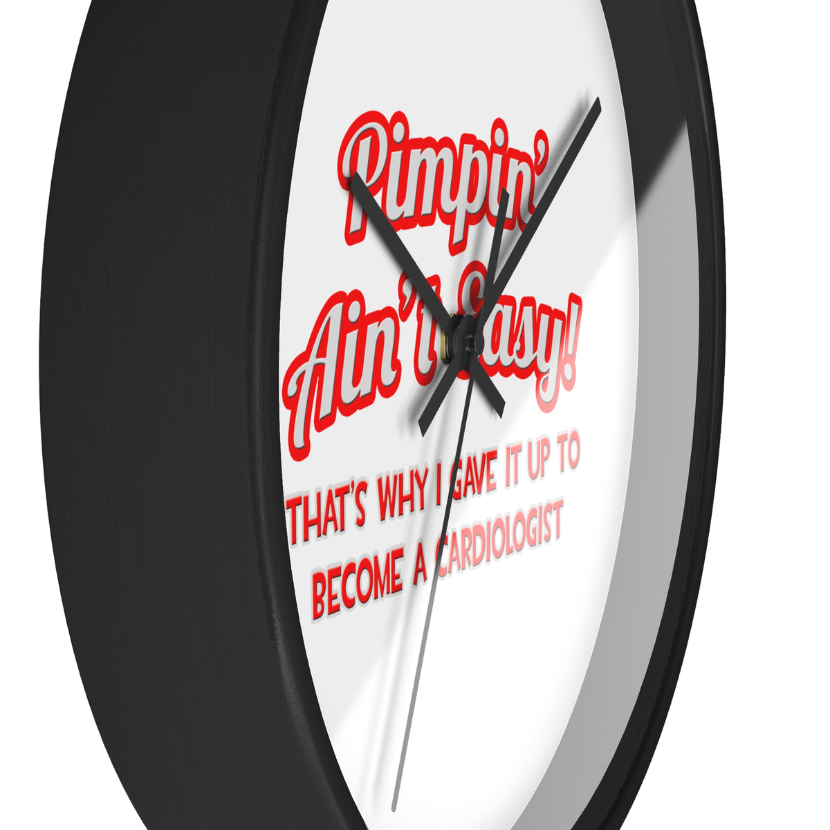 Pimpin' Ain't Easy .. Cardiologist - Wall Clock
