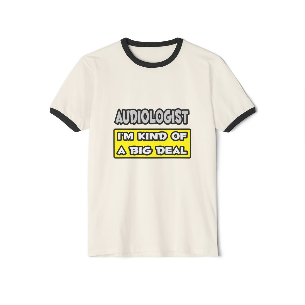 Audiologist .. I'm Kind of a Big Deal - Unisex Cotton Ringer T-Shirt