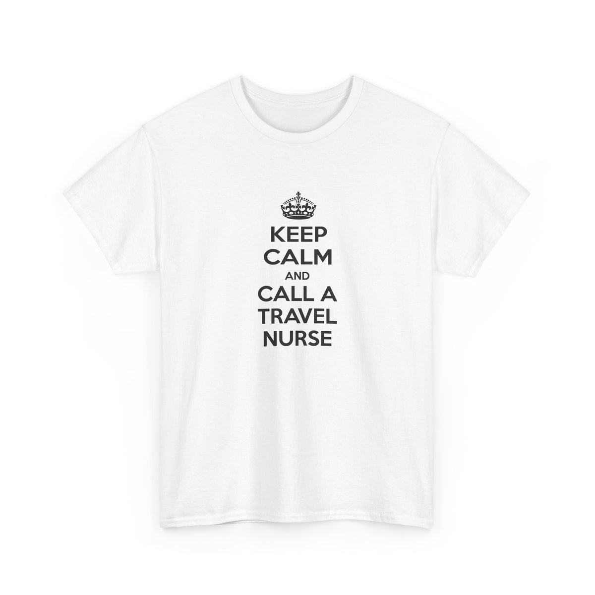 Keep Calm and Call a Travel Nurse - Unisex Heavy Cotton Tee