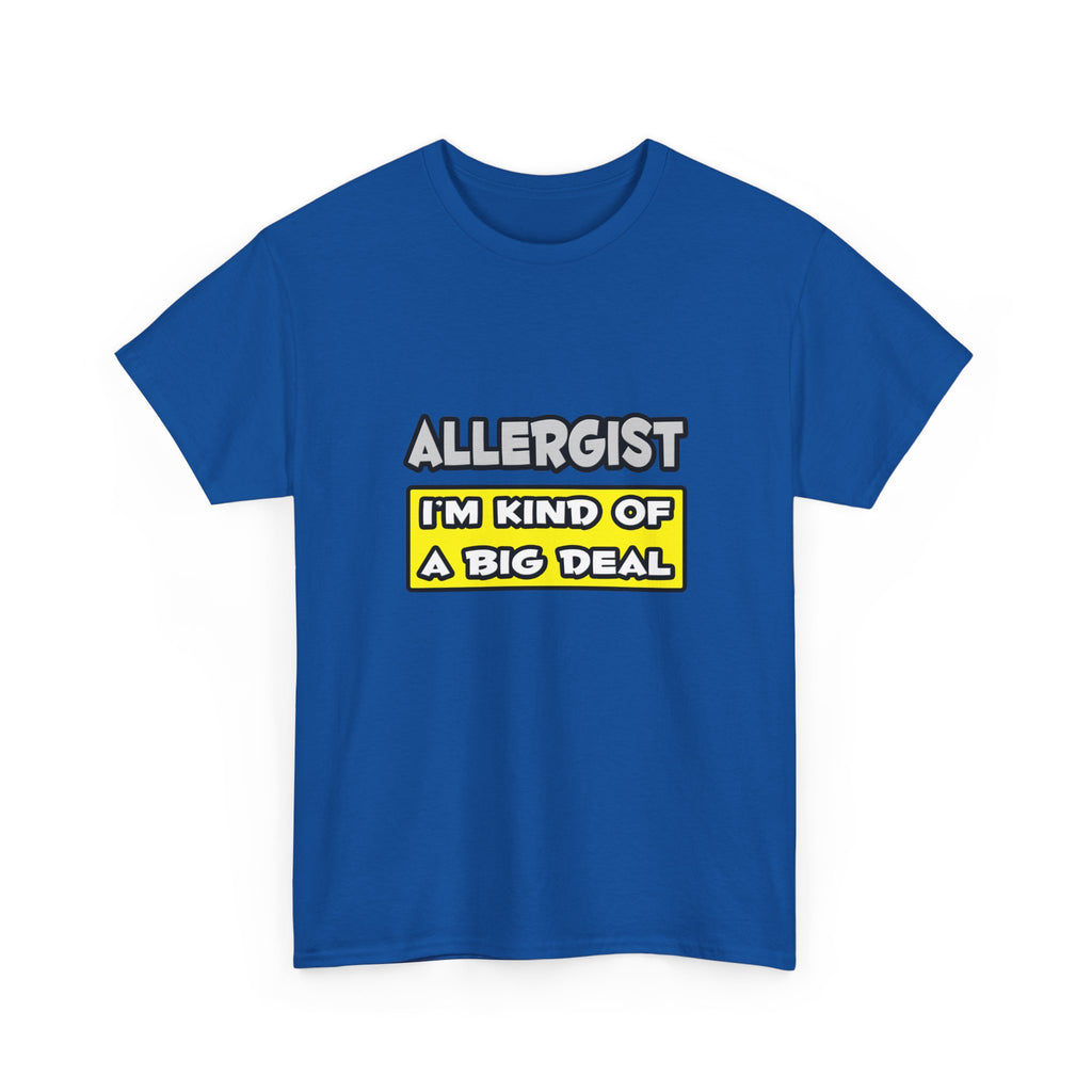 Allergist .. I'm Kind of a Big Deal - Unisex Heavy Cotton Tee