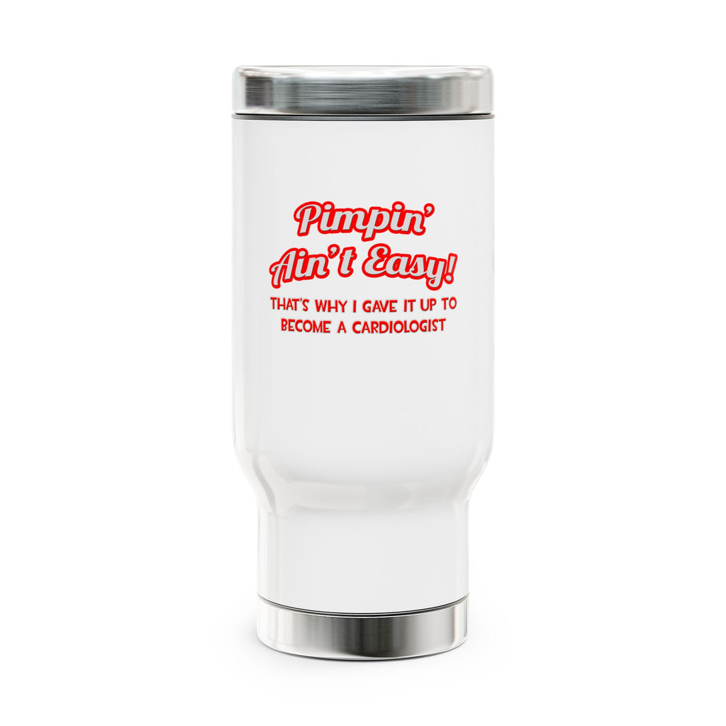 Pimpin' Ain't Easy .. Cardiologist - Stainless Steel Travel Mug with Handle, 14oz