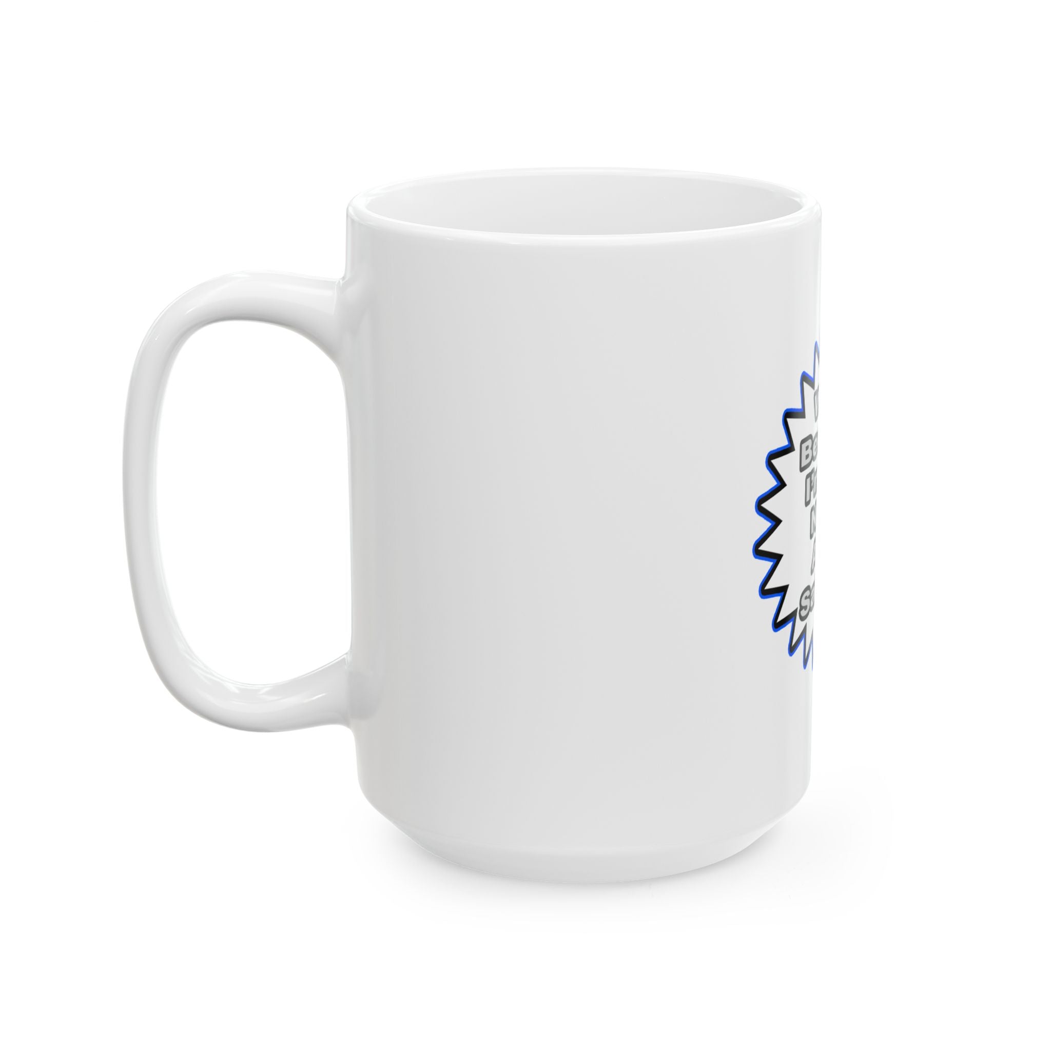 Nurse...Because I Said So - Ceramic Mug, (11oz, 15oz)