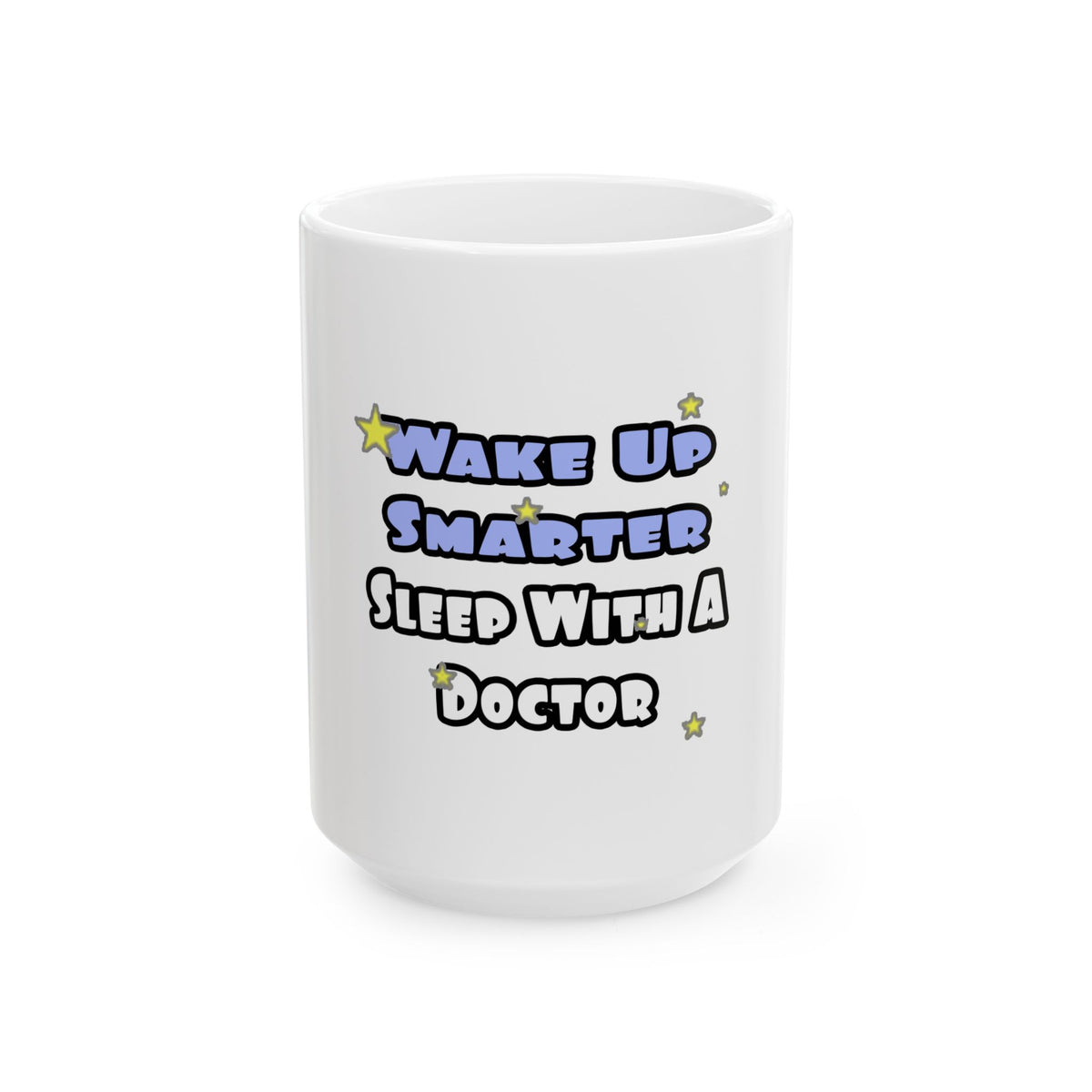 Wake Up Smarter...Sleep With a Doctor - Ceramic Mug, (11oz, 15oz)